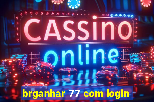 brganhar 77 com login